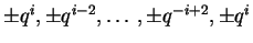 $\pm q^i,\pm q^{i-2},\ldots ,\pm q^{-i+2},
\pm q^i$