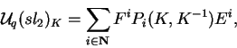 \begin{displaymath}\mathcal{ U}_q(sl_2)_K=\sum_{i\in {\bf N}}
F^iP_i(K,K^{-1})E^i,\end{displaymath}