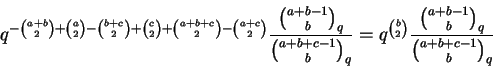 \begin{displaymath}q^{- \binom{a+b}{2} + \binom{a}{2} - \binom{b+c}{2} +
\binom{...
...{\binom{b}{2}}
\frac{\binom{a+b-1}{b}_q}{\binom{a+b+c-1}{b}_q}
\end{displaymath}