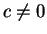 $c\not= 0$