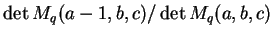 $\det M_q(a-1,b,c) / \det M_q(a,b,c)$