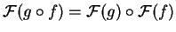 $\mathcal{ F}(g\circ f)=\mathcal{ F}(g)
\circ \mathcal{ F}(f)$
