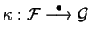 $\kappa :\mathcal{ F}
\stackrel{\bullet}{\longrightarrow} \mathcal{ G}$