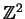 ${\mathbb{Z} }^2$