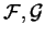 $\mathcal{ F,G}$