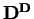 ${\bf D}^{\bf D}$
