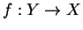 $f:Y\rightarrow X$