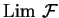 ${\rm Lim }\ \mathcal{ F}$