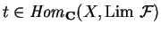 $t\in {\it Hom}_{\bf C}
(X, {\rm Lim }\ \mathcal{ F})$