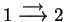 $ 1\stackrel{\longrightarrow}
{\longrightarrow} 2$