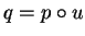 $q=p\circ u$