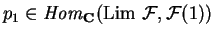 $p_1\in {\it Hom}_{\bf C}
({\rm Lim }\ \mathcal{ F},\mathcal{ F}(1))$