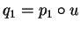 $q_1=p_1\circ u$