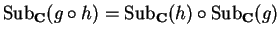 ${\rm Sub}_{\bf C}(g\circ h)={\rm Sub}_{\bf C}
(h)\circ {\rm Sub}_{\bf C}(g)$