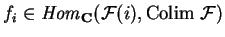 $f_i\in {\it Hom}_{\bf C} (\mathcal{ F}(i),
{\rm Colim }\ \mathcal{ F})$