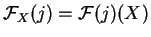 $\mathcal{ F}_X(j)=\mathcal{ F}(j)(X)$