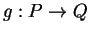 $g:P\rightarrow Q$