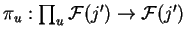 $\pi_u:\prod_u \mathcal{ F}(j')\rightarrow
\mathcal{ F}(j')$