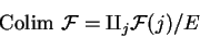 \begin{displaymath}{\rm Colim}\ \mathcal{ F}=\amalg_j
\mathcal{ F}(j)/E\tag{\bf A.3.1}
\end{displaymath}