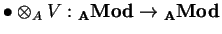 $\bullet \otimes_A V: {\bf _AMod}
\rightarrow {\bf _AMod}$