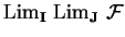 ${\rm Lim}_{\bf I}\
{\rm Lim}_{\bf J}\
\mathcal{ F}$