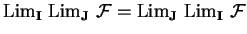 ${\rm Lim}_{\bf I}\
{\rm Lim}_{\bf J}\
\mathcal{ F}={\rm Lim}_{\bf J}\
{\rm Lim}_{\bf I}\
\mathcal{ F}$