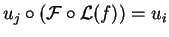 $u_j\circ (\mathcal{ F}\circ \mathcal{ L}(f))
= u_i$