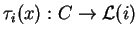 $\tau_i(x):C\rightarrow \mathcal{ L}(i)$