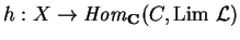 $h:X\rightarrow
{\it Hom}_{\bf C}(C,{\rm Lim}\ \mathcal{ L})$