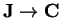 ${\bf J}\rightarrow {\bf C}$