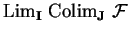 ${\rm Lim}_{\bf I}\ {\rm Colim}_{\bf J}\
\mathcal{ F}$