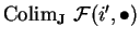 ${\rm Colim}_{\bf J}\
\mathcal{ F}(i',\bullet )$