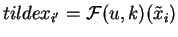 $tilde x_{i'}=\mathcal{ F}(u,k)(\tilde x_i)$