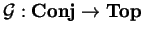$\mathcal{ G}:{\bf Conj}\rightarrow
{\bf Top}$