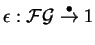 $\epsilon:\mathcal{ FG}
\stackrel{\bullet}{\rightarrow} 1$