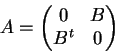 \begin{displaymath}A = \begin{pmatrix}0 & B \\ B^t & 0 \end{pmatrix} \end{displaymath}