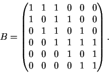 \begin{displaymath}B = \begin{pmatrix}
1 & 1 & 1 & 0 & 0 & 0 \\
1 & 0 & 1 & 1 &...
...0 & 0 & 0 & 1 & 0 & 1 \\
0 & 0 & 0 & 0 & 1 & 1
\end{pmatrix}. \end{displaymath}