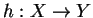 $h:X\rightarrow Y$