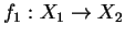 $f_1:X_1\rightarrow X_2$