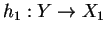 $h_1:Y\rightarrow X_1$