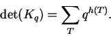 \begin{displaymath}\det(K_q) = \sum_T q^{h(T)}. \end{displaymath}