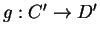 $g:C'\rightarrow D'$