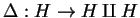 $\Delta :H\rightarrow H\amalg H$