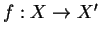 $f:X\rightarrow X'$