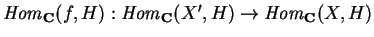 ${\it Hom}_{\bf C}(f,H):
{\it Hom}_{\bf C}(X',H)\rightarrow
{\it Hom}_{\bf C}(X,H)$