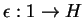 $\epsilon:1\rightarrow H$