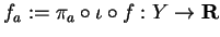 $f_a:=\pi_a\circ \iota \circ f:
Y\rightarrow {\bf R}$