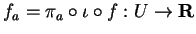 $f_a=
\pi_a\circ \iota \circ f:U
\rightarrow {\bf R}$