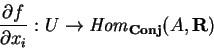 \begin{displaymath}\frac{\partial f}{\partial x_i}:
U\rightarrow
{\it Hom}_{\bf Conj}(A, {\bf R})\end{displaymath}