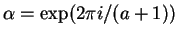 $\alpha = \exp(2 \pi i/(a+1))$